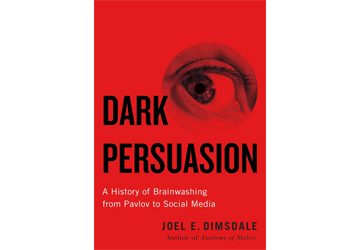 Dark Persuasion: A History of Brainwashing from Pavlov to Social Media